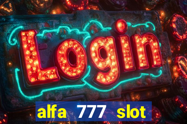 alfa 777 slot login link alternatif