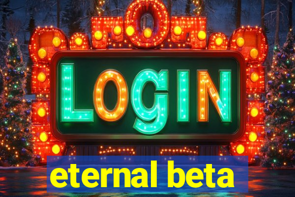 eternal beta