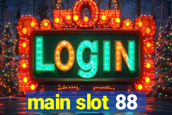 main slot 88