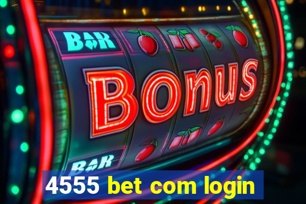 4555 bet com login