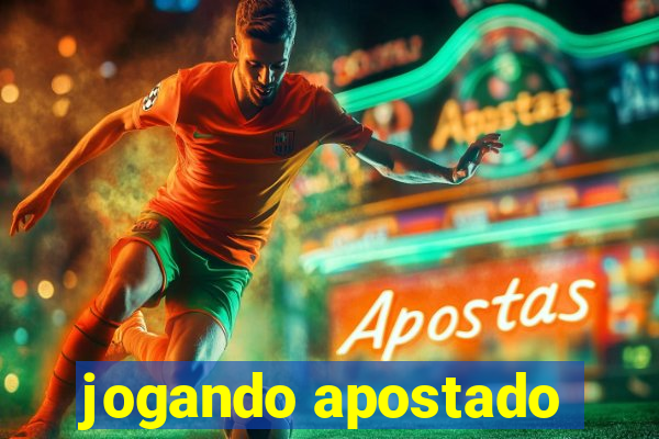 jogando apostado