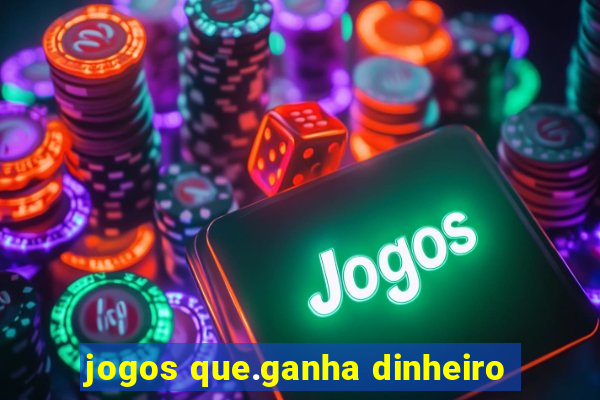 jogos que.ganha dinheiro