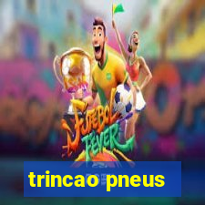 trincao pneus