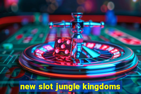 new slot jungle kingdoms