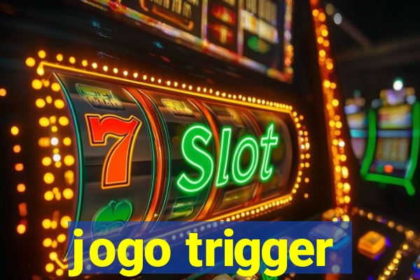 jogo trigger