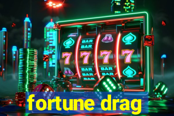 fortune drag