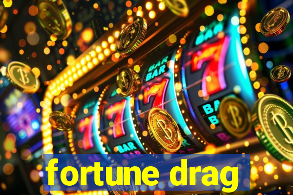 fortune drag