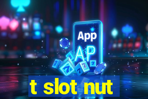 t slot nut