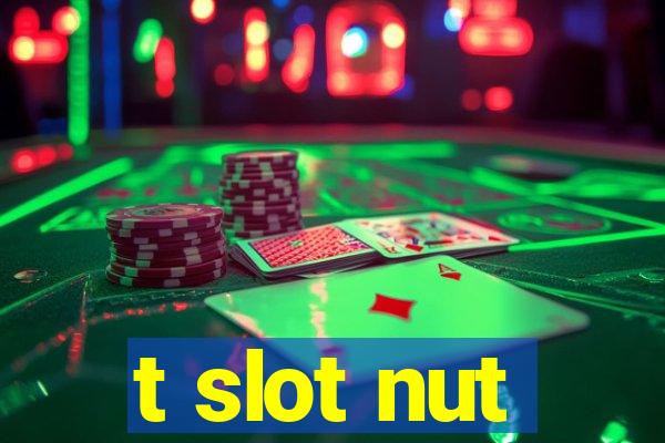 t slot nut