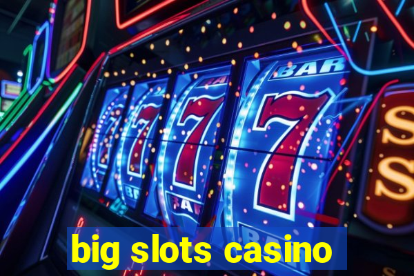 big slots casino