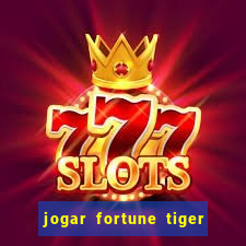 jogar fortune tiger de gra莽a