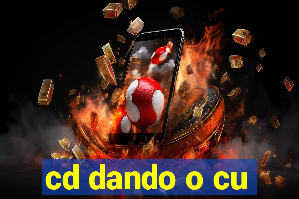 cd dando o cu