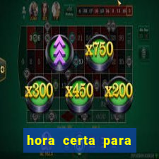 hora certa para jogar fortune tiger