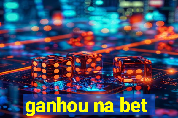 ganhou na bet