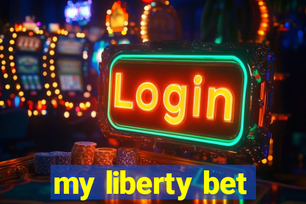 my liberty bet