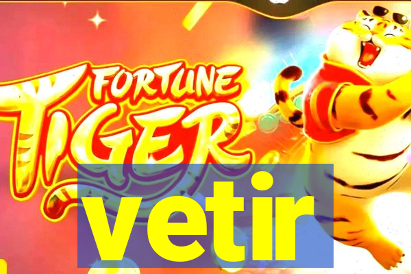 vetir