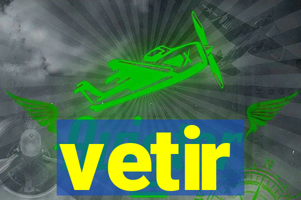 vetir