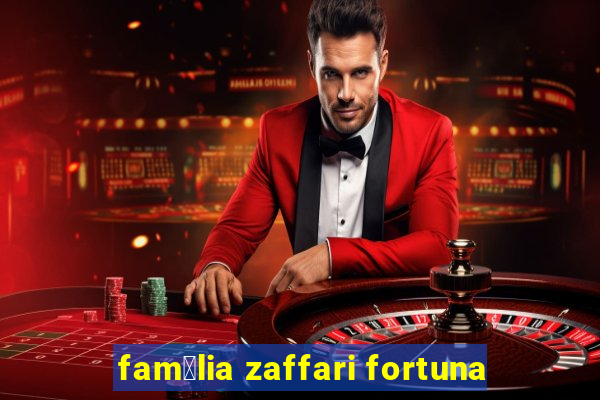 fam铆lia zaffari fortuna