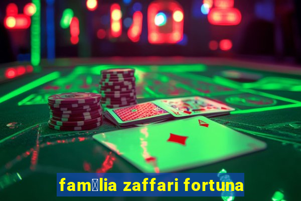 fam铆lia zaffari fortuna