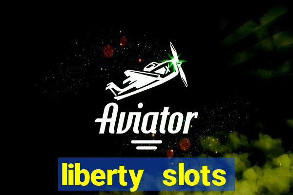 liberty slots casino reviews