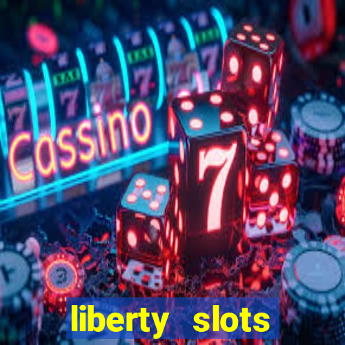 liberty slots casino reviews