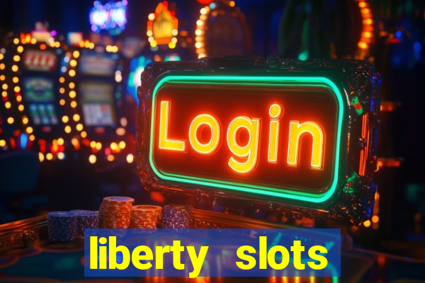 liberty slots casino reviews