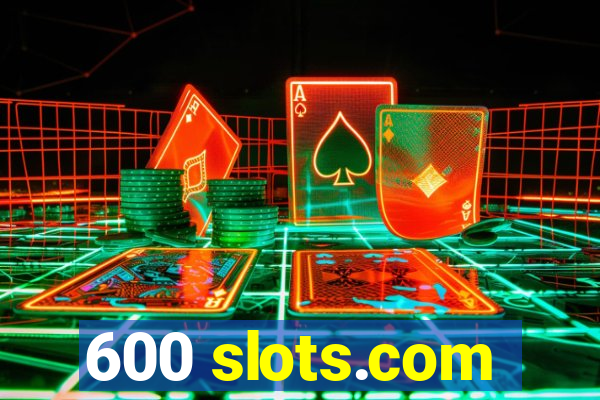 600 slots.com