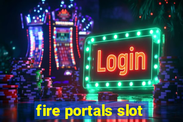 fire portals slot