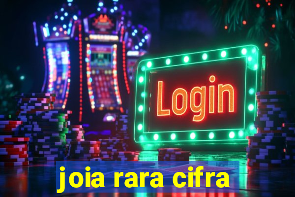 joia rara cifra