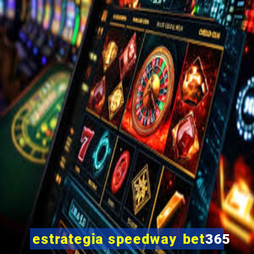 estrategia speedway bet365