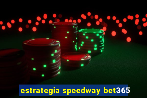 estrategia speedway bet365