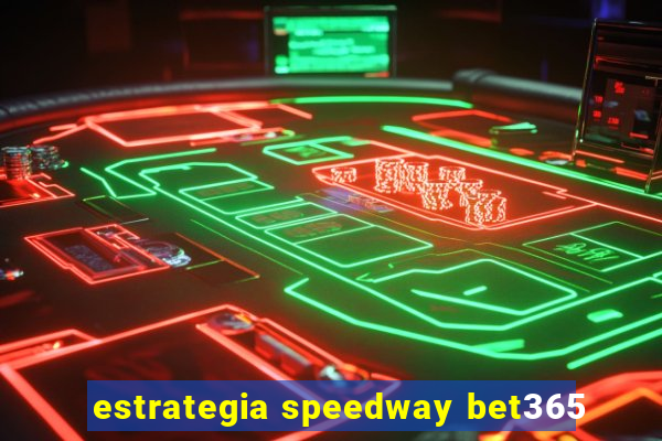 estrategia speedway bet365