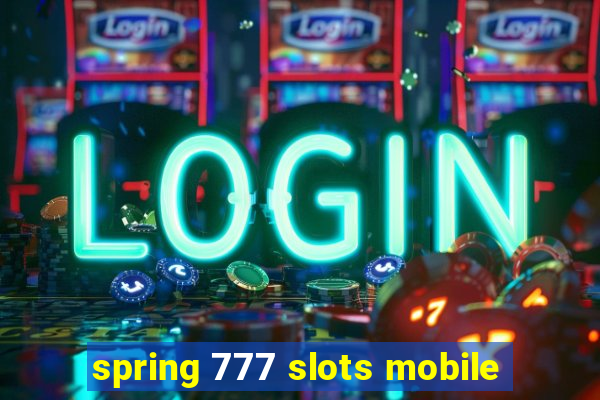 spring 777 slots mobile