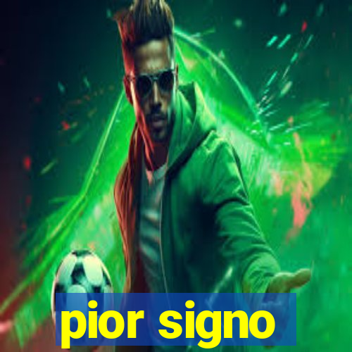 pior signo