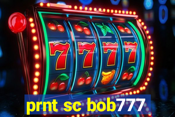 prnt sc bob777