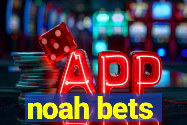 noah bets