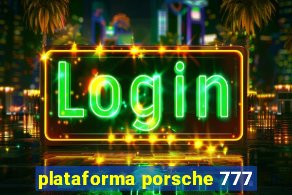 plataforma porsche 777