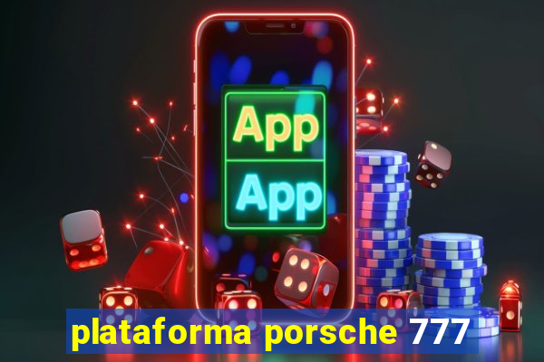 plataforma porsche 777