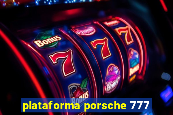 plataforma porsche 777