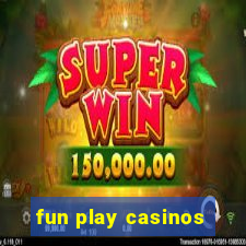 fun play casinos