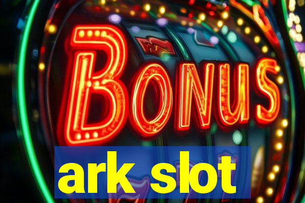 ark slot