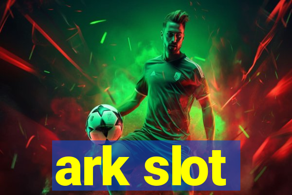 ark slot