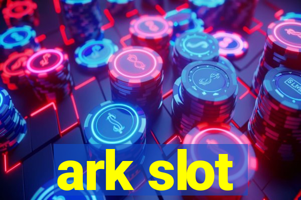 ark slot