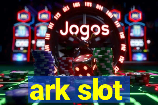 ark slot