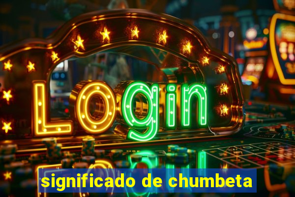 significado de chumbeta