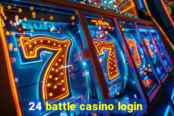 24 battle casino login