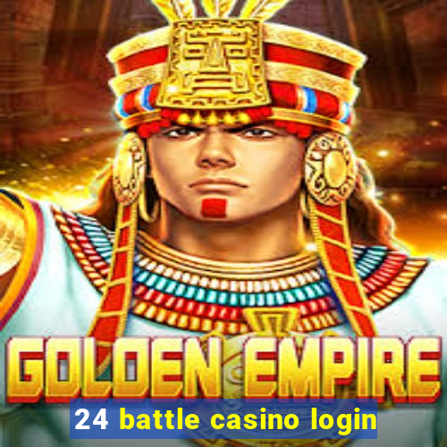 24 battle casino login