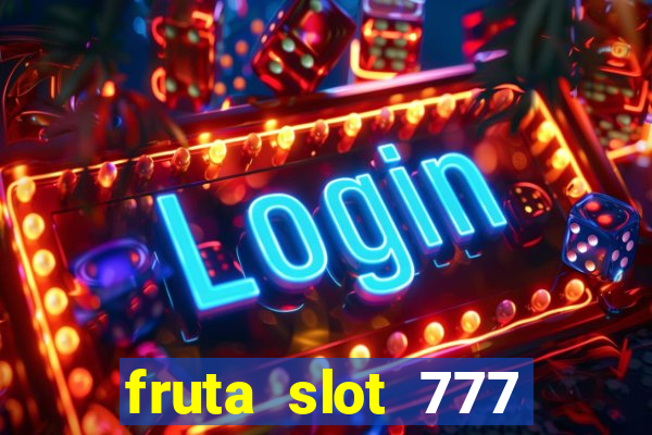 fruta slot 777 mega jackpot