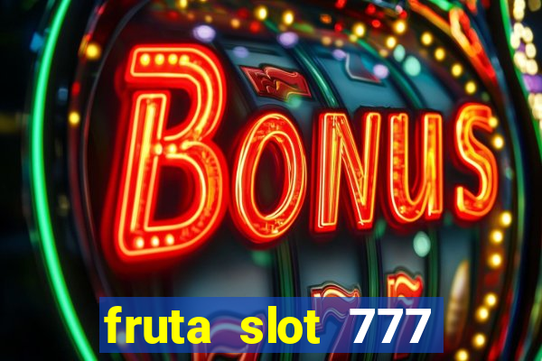 fruta slot 777 mega jackpot