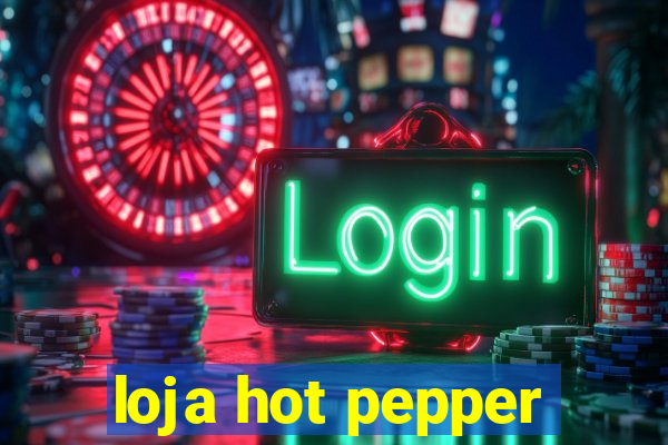 loja hot pepper